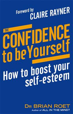 The Confidence to Be Yourself: How to Boost Your Self-Esteem