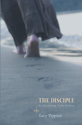 The Disciple: On Becoming Truly Human