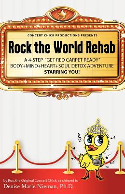 Rock the World Rehab: A 4-Step ”Get Red Carpet Ready” Body+Mind+Heart+Soul Detox Adventure Starring You!