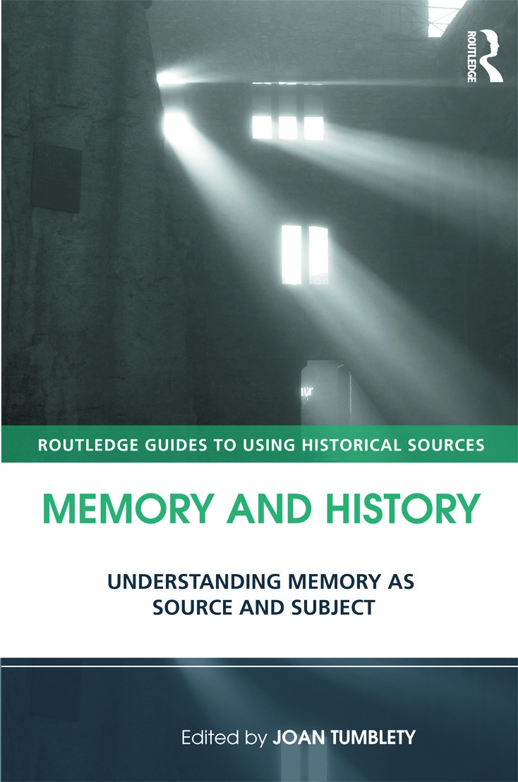 Memory and History: Understanding Memory as Source and Subject. Edited by Joan Tumblety