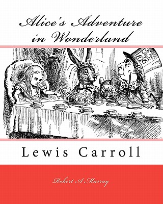 Alice’s Adventure in Wonderland: Lewis Carroll