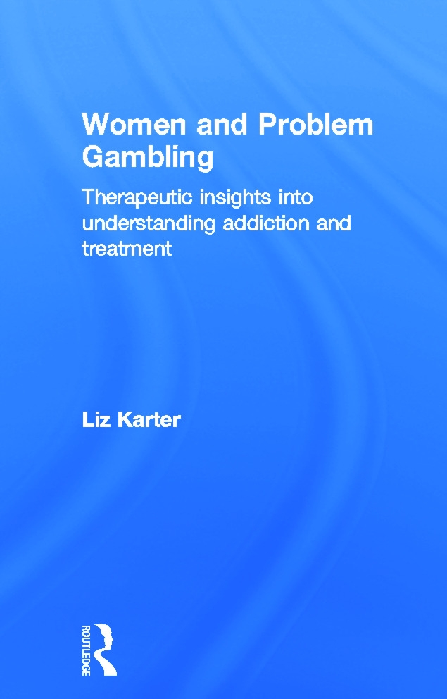 Women and Problem Gambling: Therapeutic Insights Into Understanding Addiction and Treatment