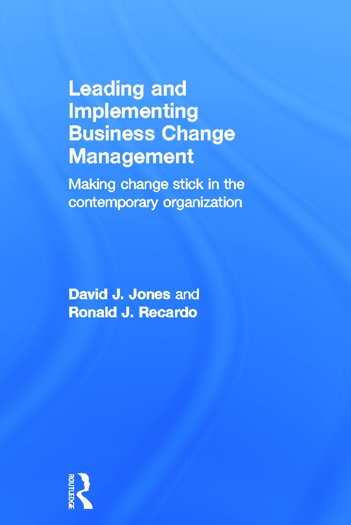 Leading and Implementing Business Change Management: Making Change Stick in the Contemporary Organization