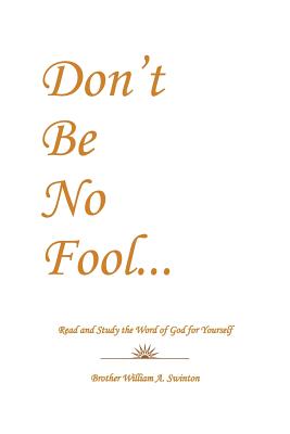 Don’t Be No Fool: Read and Study the Word of God for Yourself