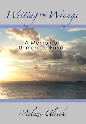 Writing the Wrongs: A Memoir of Unmerited Favor