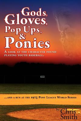 Gods, Gloves, Popups, & Ponies: A Look at the Character Found Playing Youth Baseballl... and a Run at the 1975 Pony League World