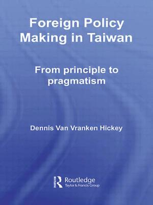 Foreign Policy Making in Taiwan: From Principle to Pragmatism