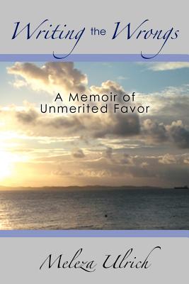 Writing the Wrongs: A Memoir of Unmerited Favor