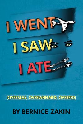 I Went, I Saw, I Ate: Overseas, Overwhelmed & Overfed