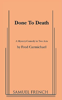 Done To Death: A Mystery-comedy in Two Acts: Samuel French Acting Edition