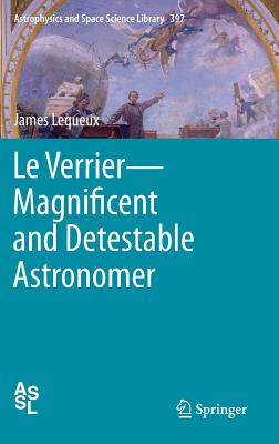 Le Verrier--Magnificent and Detestable Astronomer