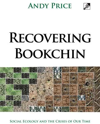 Recovering Bookchin: Social Ecology and the Crises of Our Time