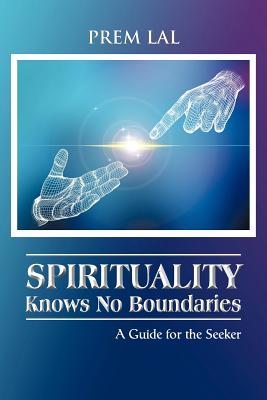 Spirituality Knows No Boundaries: A Guide for the Seeker