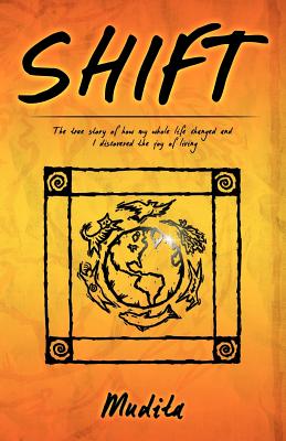 Shift: The True Story of How My Whole Life Changed and I Discovered the Joy of Living