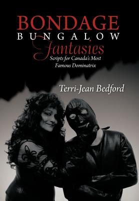 Bondage Bungalow Fantasies: Scripts for Canada’s Most Famous Dominatrix