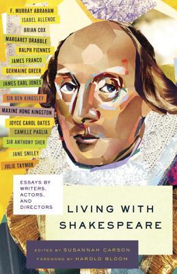 Living With Shakespeare: Essays by Writers, Actors, and Directors