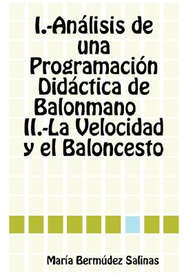 Analisis de una programacion didactica de Balonmano la velocidad y el Baloncesto/ Analisis of a Didactic Program of Handball, Ve