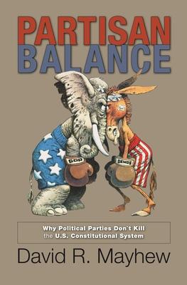 Partisan Balance: Why Political Parties Don’t Kill the U.S. Constitutional System