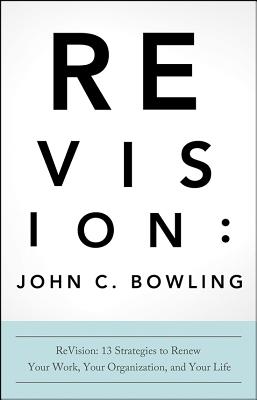 ReVision: 13 Strategies to Renew Your Work, Your Organization, and Your Life