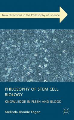 Philosophy of Stem Cell Biology: Knowledge in Flesh and Blood