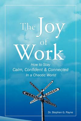 The Joy of Work: How to Stay Calm, Confident & Connected in a Chaotic World