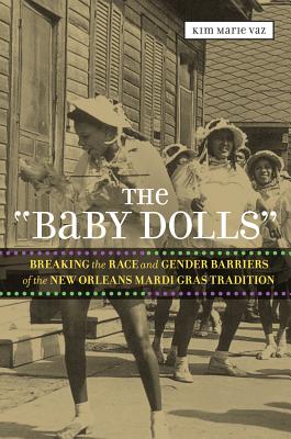 The Baby Dolls: Breaking the Race and Gender Barriers of the New Orleans Mardi Gras Tradition