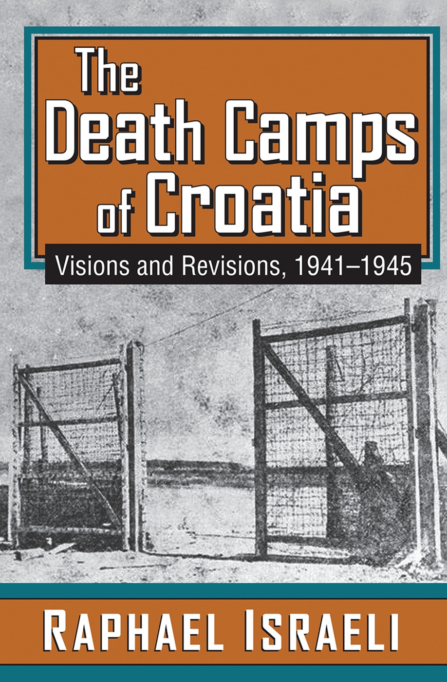 The Death Camps of Croatia: Visions and Revisions, 1941-1945