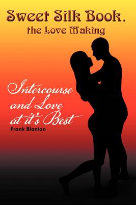 Sweet Silk Book, the Love Making: Intercourse and Love at It’s Best