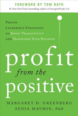 Profit from the Positive: Proven Leadership Strategies to Boost Productivity and Transform Your Business