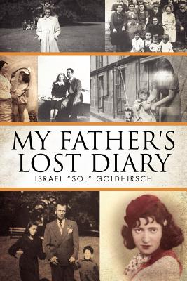 My Father’s Lost Diary: A Personal Account of the Jewish Holocause in Europe (1937–1942)