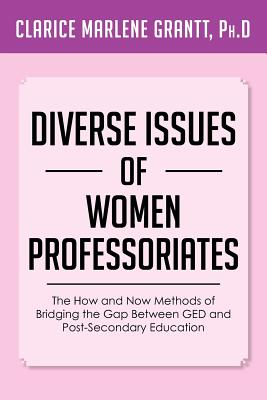 Diverse Issues of Women Professoriates: The How and Now Methods of Bridging the Gap Between Ged and Post-secondary Education