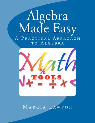 Algebra Made Easy: A Practical Approach to Algebra