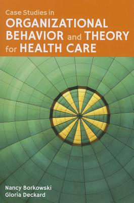 Case Studies in Organizational Behavior and Theory for Health Care