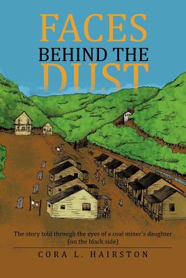 Faces Behind the Dust: The Story Told Through the Eyes of a Coal Miner’s Daughter (on the Black Side)