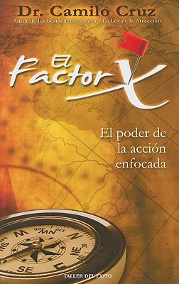 El Factor X / X Factor: El Poder De La Acción Enfocada / the Power of Focused Action