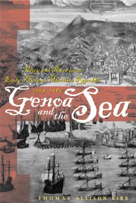 Genoa and the Sea: Policy and Power in an Early Modern Maritime Republic, 1559–1684