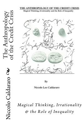 The Anthropology of the Credit Crisis: Magical Thinking, Irrationality and the Role of Inequality