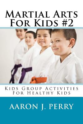 Martial Arts for Kids 2: Kids Group Activities for Healthy Kids