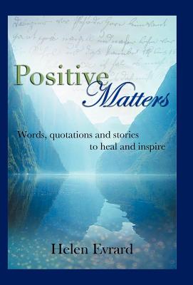 Positive Matters: Words, Quotations, and Stories to Heal and Inspire