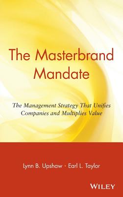 The Masterbrand Mandate: The Management Strategy That Unifies Companies and Multiplies Value