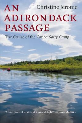 An Adirondack Passage: The Cruise of the Canoe Sairy Gamp