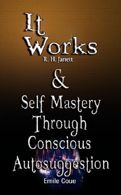It Works & Self Mastery Through Conscious Autosuggestion
