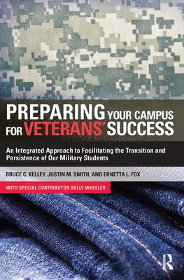 Preparing Your Campus for Veterans’ Success: An Integrated Approach to Facilitating the Transition and Persistence of Our Military Students