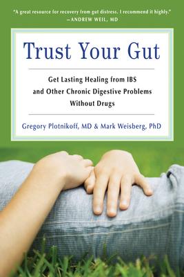 Trust Your Gut: Get Lasting Healing from IBS and Other Chronic Digestive Problems Without Drugs