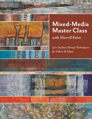 Mixed-Media Master Class-Print on Demand Edition: 50+ Surface-Design Techniques for Fabric & Paper