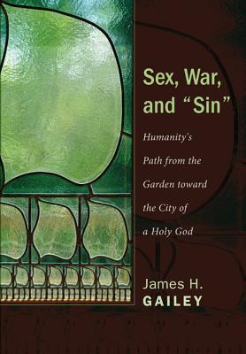 Sex, War, and Sin: Humanity’s Path Toward the City of a Holy God