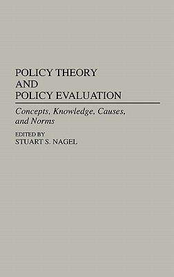 Policy Theory and Policy Evaluation: Concepts, Knowledge, Causes, and Norms