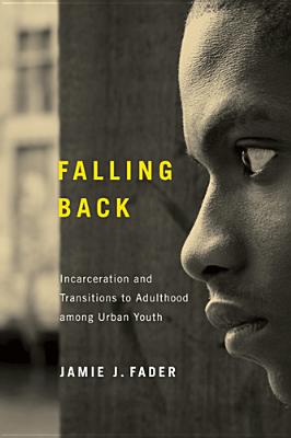 Falling Back: Incarceration and Transitions to Adulthood Among Urban Youth