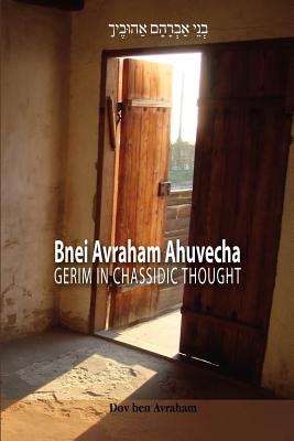 Bnei Avraham Ahuvecha: Gerim in Chassidic Thought