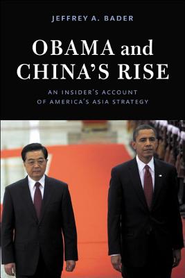 Obama and China’s Rise: An Insider’s Account of America’s Asia Strategy